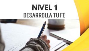 NIVEL 1 – Desarrolla tu Fe