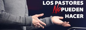 12 Cosas que Los Pastores No pueden Hacer